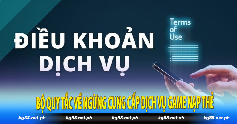 Bộ quy tắc về ngừng cung cấp dịch vụ game nạp thẻ