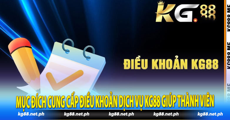 Mục đích cung cấp điều khoản dịch vụ Kg88 giúp thành viên