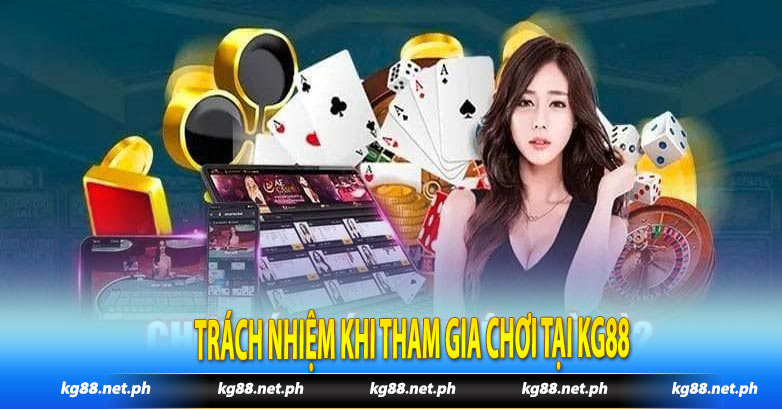 Trách nhiệm khi tham gia chơi tại Kg88