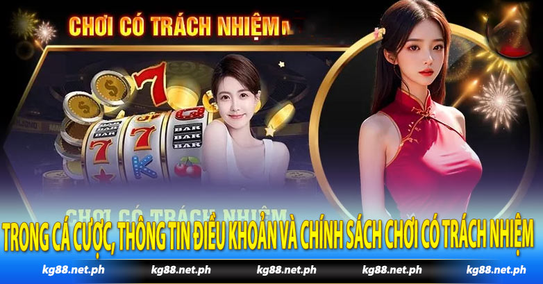 Trong cá cược, thông tin điều khoản và chính sách chơi có trách nhiệm